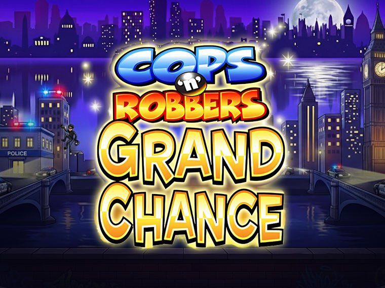 Cops ‘n’ Robbers Grand Chance